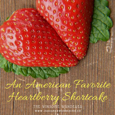 An American Favorite, Heartberry Shortcake - The Winsome Wanderer