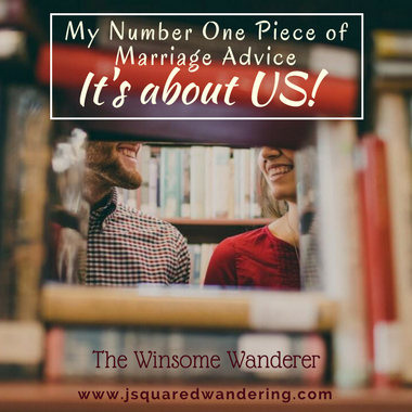 #1 Piece of marriage advice - It's About Us!