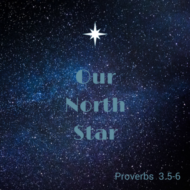 Our North Star feature Proverbs 3.5-6 The Winsome Wanderer