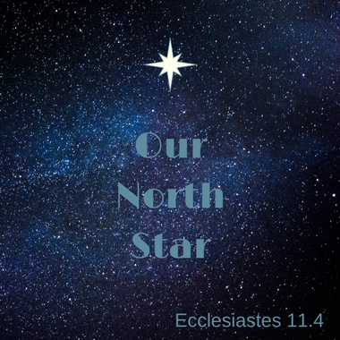 Our North Star Ecclesiastes 11 4 The Winsome Wanderer