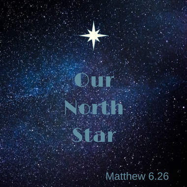 Our North Star Matthew 6 26 The Winsome Wanderer
