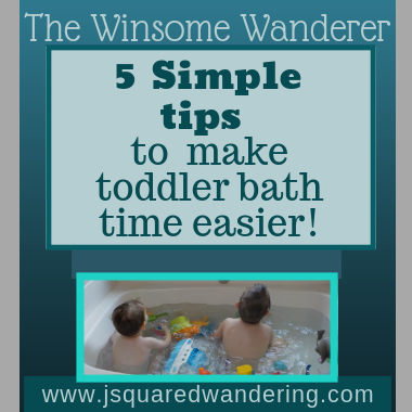 Simple ways to make toddler bath time easier. The Winsome wanderer www.jsquaredwandering.com